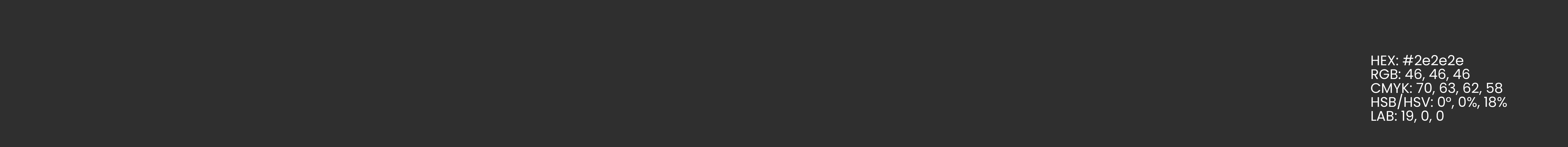 Tuintje van Adam - Colorpalette 6 - HEX #2e2e2e; RGB 46, 46, 46; CYMK 70, 63, 62, 58; HSB/HSV 0, 0, 18; LAB 19, 0, 0